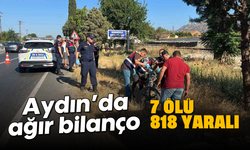 Aydın'da ağır bilanço: 7 ölü, 818 yaralı