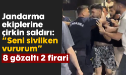 Jandarma ekiplerine çirkin saldırı: "Seni sivilken vururum", 8 gözaltı 2 firari