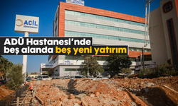 ADÜ Hastanesi’nde beş alanda beş yeni yatırım