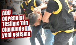 ADÜ öğrencisi Teslime’nin ölümünde yeni gelişme