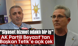 "Siyaset hizmet odaklı bir iş": AK Partili Beyazıt'tan, Başkan Tetik'e açık çek