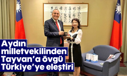 Aydın milletvekilinden Tayvan’a övgü, Türkiye’ye eleştiri