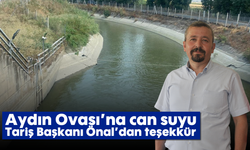 Aydın Ovası’na can suyu: Tariş Başkanı Önal’dan teşekkür