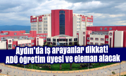 Aydın'da iş arayanlar dikkat! ADÜ öğretim üyesi ve eleman alacak