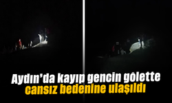 Aydın'da kayıp gencin gölette cansız bedenine ulaşıldı