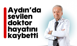 Aydın'da sevilen doktor hayatını kaybetti