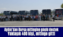 Aydın’dan Bursa mitingine güçlü destek: Yaklaşık 400 kişi, mitinge gitti