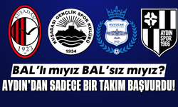BAL'lı mıyız, BAL'sız mıyız? Aydın'dan sadece bir takım başvurdu!