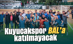 Kuyucakspor BAL’a katılmayacak