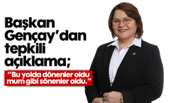 Başkan Gençay’dan tepkili açıklama; “Bu yolda dönenler oldu, mum gibi sönenler oldu.”