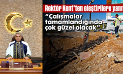 Rektör Kent’ten eleştirilere yanıt: “Çalışmalar tamamlandığında çok güzel olacak”