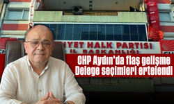 CHP Aydın’da flaş gelişme: Delege seçimleri ertelendi