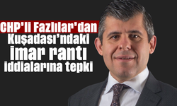 CHP'li Fazlılar'dan Kuşadası'ndaki imar rantı iddialarına tepki
