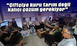 “Çiftçiye kuru tarım değil, kalıcı çözüm gerekiyor”