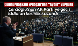 Cumhurbaşkanı Erdoğan’dan “Aydın” vurgusu: Çerçioğlu’nun AK Parti’ye geçiş iddiaları kesinlik kazandı