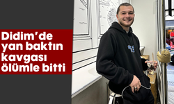 Didim’de “Yan baktın” kavgası ölümle bitti