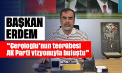 Erdem, “Çerçioğlu’nun tecrübesi AK Parti vizyonuyla buluştu”