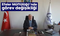 Efeler Müftülüğü'nde görev değişikliği