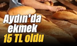 Aydın'da ekmek 15 TL oldu