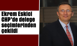 Ekrem Eskici, CHP’de delege seçimlerinden çekildi