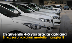 En güvenilir 4-5 yaş araçlar açıklandı: En az sorun çıkaran modeller hangileri?