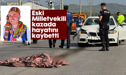 Eski Milletvekili kazada hayatını kaybetti