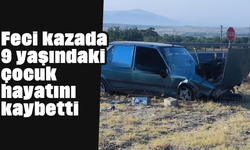 Feci kazada 9 yaşındaki çocuk hayatını kaybetti