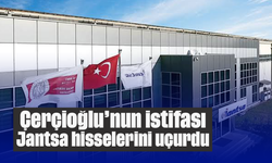 Çerçioğlu’nun istifası Jantsa hisselerini uçurdu
