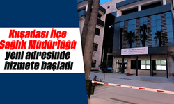 Kuşadası İlçe Sağlık Müdürlüğü yeni adresinde hizmete başladı