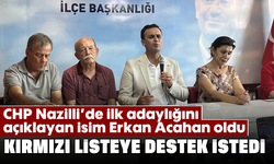 CHP Nazilli’de ilk adaylığını açıklayan isim Erkan Acahan oldu: Kırmızı listeye destek istedi