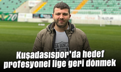 Kuşadasıspor’da hedef profesyonel lige geri dönmek