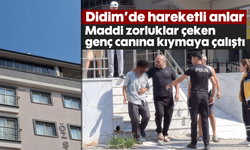 Didim'de hareketli anlar: Maddi zorluklar çeken genç canına kıymaya çalıştı