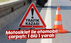 Motosiklet ile otomobil çarpıştı: 1 ölü, 1 yaralı