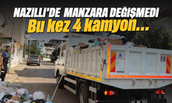 Nazilli'de manzara değişmedi: Bu kez dört kamyon...
