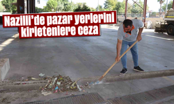 Nazilli’de pazar yerlerini kirletenlere ceza