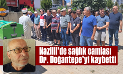 Nazilli’de sağlık camiası Dr. İbrahim Doğantepe’yi kaybetti