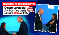 Özlem Çerçioğlu, AK Parti’ye geçiş sürecini SES’e anlattı