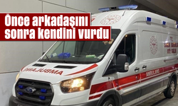 Önce arkadaşını, sonra kendini vurdu