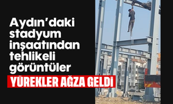 Aydın'daki stadyum inşaatından tehlikeli görüntüler
