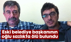 Eski belediye başkanının oğlu sazlıkta ölü bulundu
