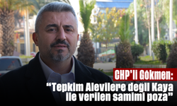 CHP’li Gökmen: “Tepkim Alevilere değil, Kaya ile verilen samimi poza”