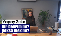 Yapay Zeka bir ''Devrim'' mi yoksa ''Risk''mi