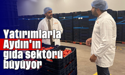 Yatırımlarla Aydın’ın gıda sektörü büyüyor
