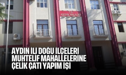 Aydın İli Doğu İlçeleri Muhtelif Mahallelerine Çelik Çatı Yapım İşi