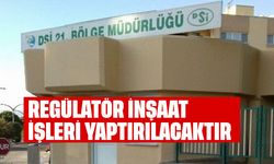 Regülatör İnşaat İşleri Yaptırılacaktır