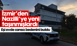İzmir’den Nazilli’ye yeni taşınmışlardı: Eşi evde cansız bedenini buldu