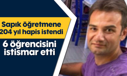 Sapık öğretmene 204 yıl hapis istendi