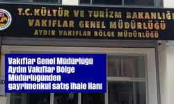 Vakıflar Genel Müdürlüğü Aydın Vakıflar Bölge Müdürlüğünden gayrimenkul satış ihale ilanı