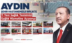 Aydın’da 11 yeni sağlık tesisi hizmete açılıyor
