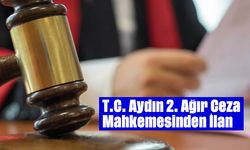 T.C. Aydın 2. Ağır Ceza  Mahkemesinden İlan